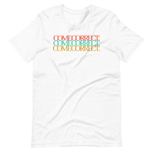 Load image into Gallery viewer, Come Correct Unisex Tee
