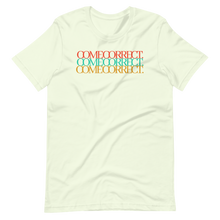 Load image into Gallery viewer, Come Correct Unisex Tee