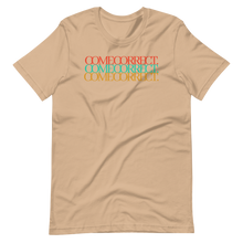 Load image into Gallery viewer, Come Correct Unisex Tee